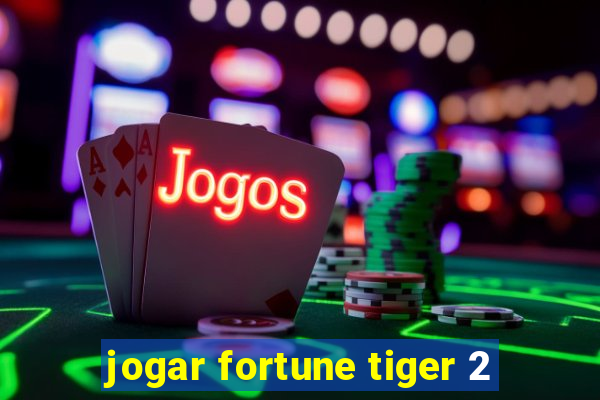 jogar fortune tiger 2